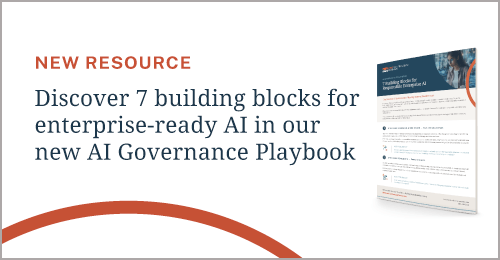 New resource: Discover 7 building blocks for enterprise-ready AI in our new AI Governance Playbook