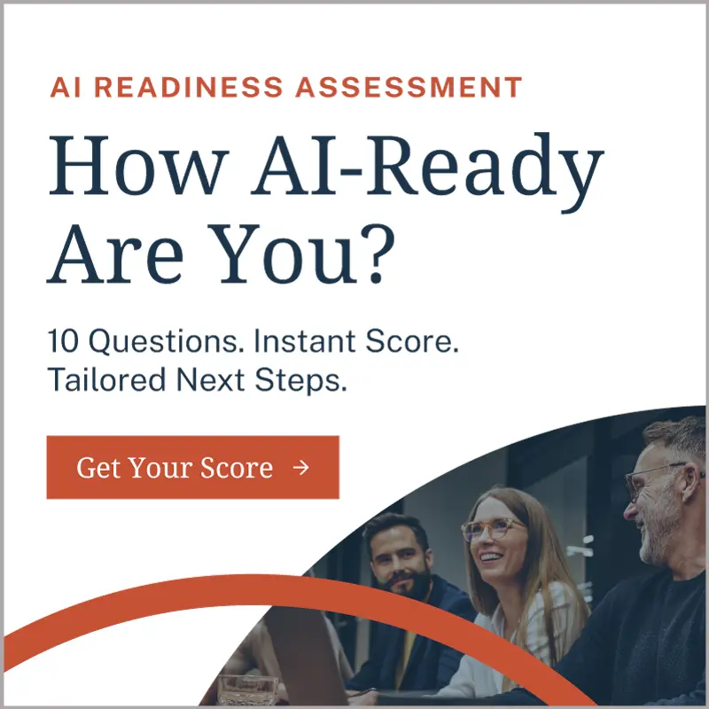 How AI-ready is your organization? 10-question quiz with instant score and tailored next steps. Get your score.